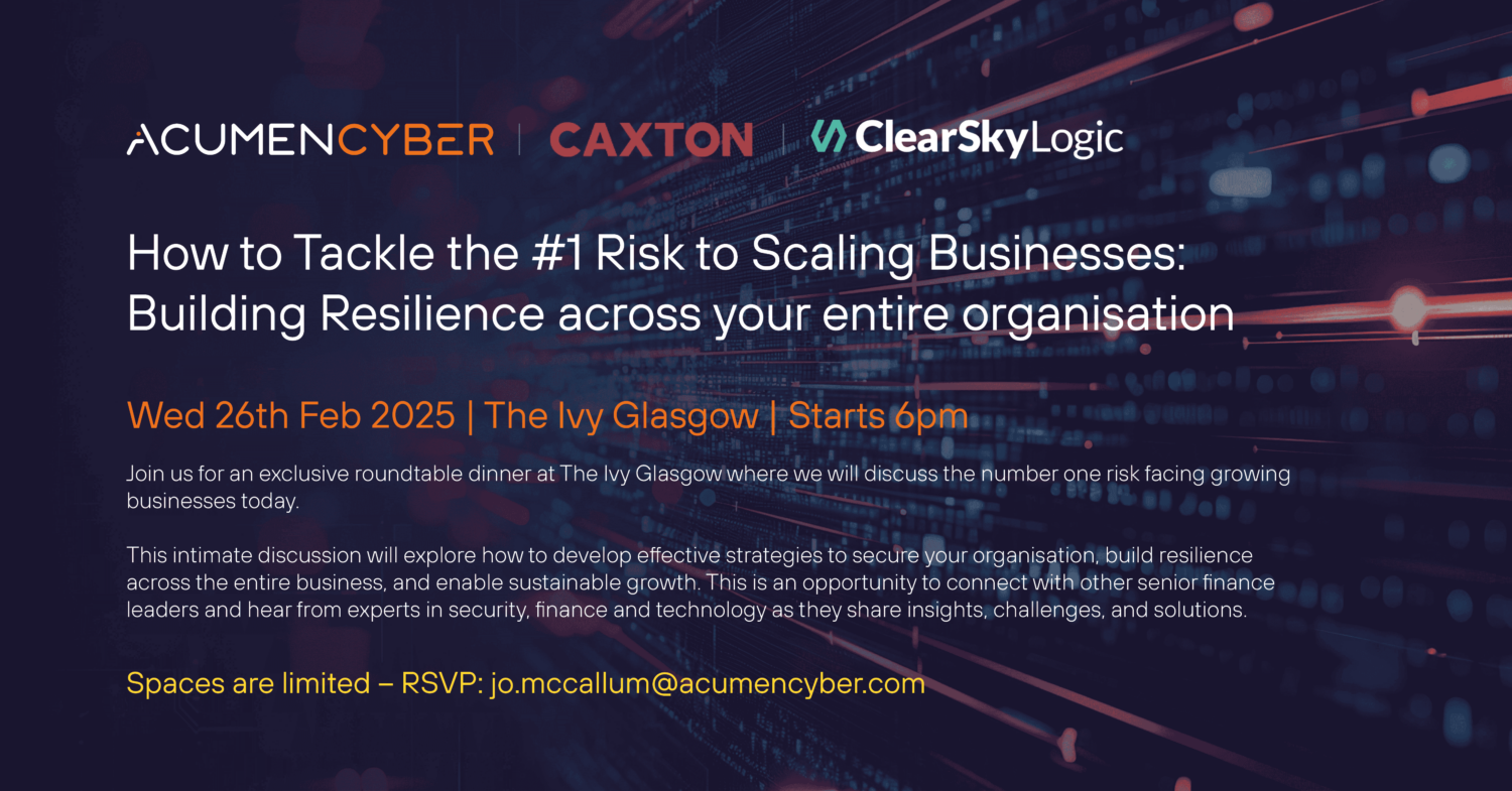 Scottish Cyber Week: How Acumen Cyber, Caxton, and Clear Sky Logic Are Tackling the #1 Risk Facing Growing Businesses—Building Resilience Through Cyber Security